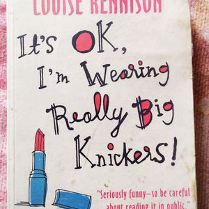 Its OK, Im Wearing Really Big Knickers!: [novel]