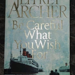 BE CAREFUL WHAT YOU WISH FOR - JEFFREY ARCHER