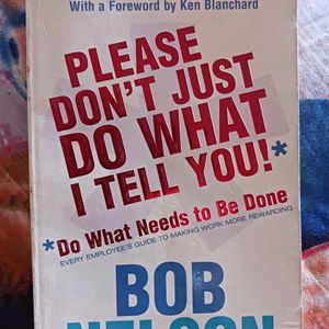 Please Don't Just Do What I Tell You By Bob Nelson