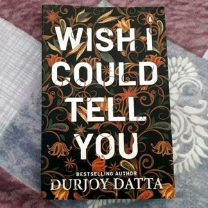 Wish I Could Tell You [Book] By Durjoy Datta