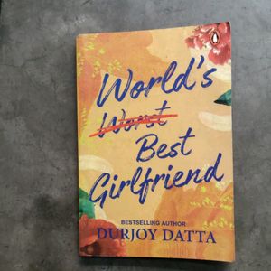 world's worst best girlfriend  By Durjoy Datta