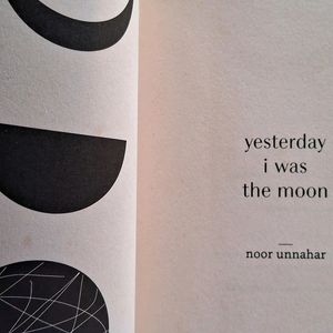 "Yesterday I Was The Moon" by Noor Unnahar