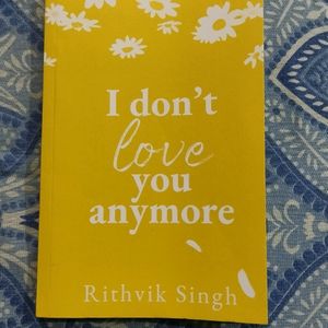 I Don't Love You Anymore By Rithvik Singh