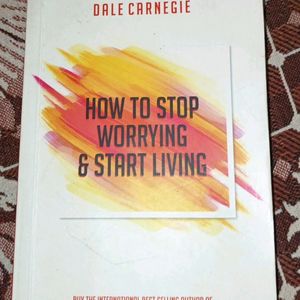 How To Stop Worrying And Start Living By Dale C