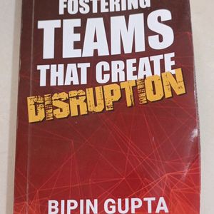 Fostering Teams That Create Disruption By Bipin G