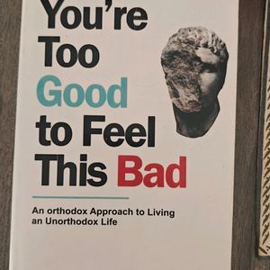 You Are Too Good To Feel This Bad Book