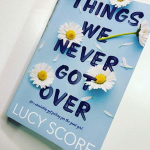 Things We Never Got Over By Lucy Score