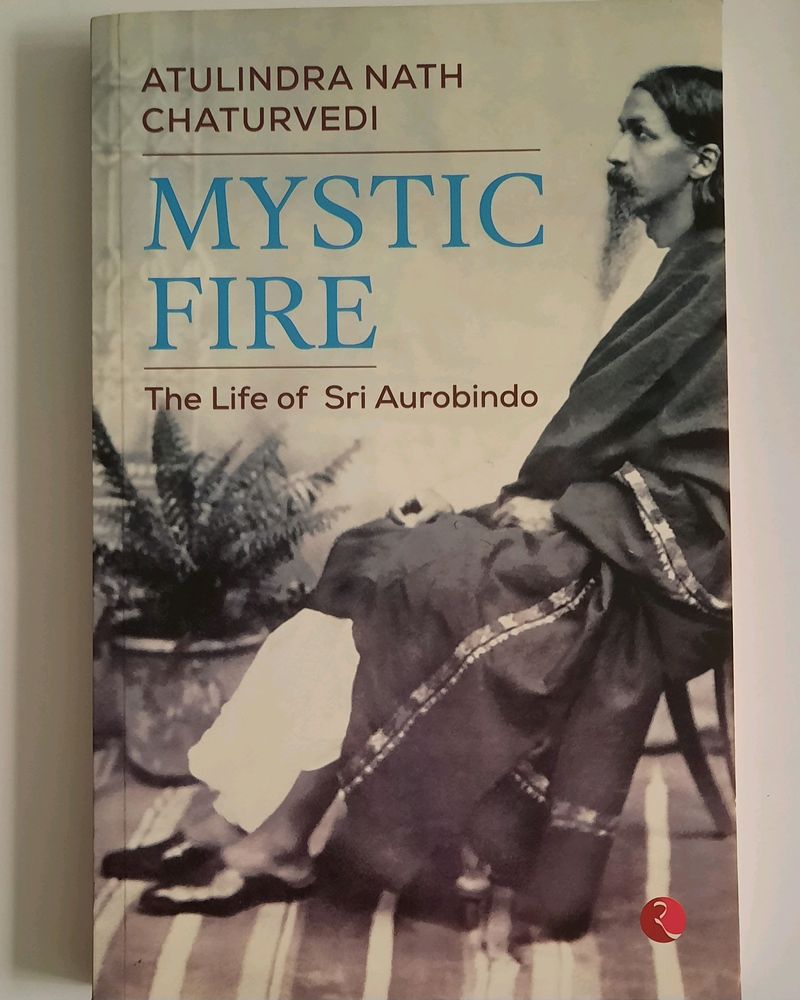 Mystic Fire: The Life Of Sri Aurobindo